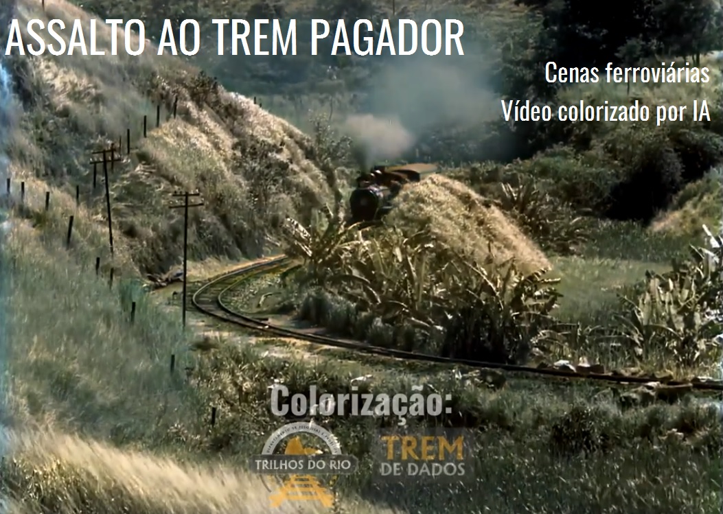 Cenas ferroviárias do filme “Assalto ao Trem Pagador” (colorizadas por IA)
